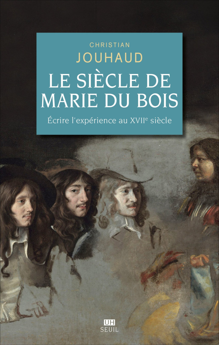 LE SIECLE DE MARIE DU BOIS. ECRIRE L'EXPERIENCE AU XVIIE SIECLE - JOUHAUD CHRISTIAN - SEUIL