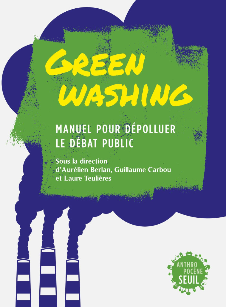 GREENWASHING. MANUEL POUR DEPOLLUER LE DEBAT PUBLIC - COLLECTIF - SEUIL