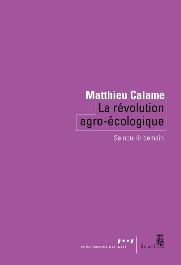 LA REVOLUTION AGRO-ECOLOGIQUE - CALAME MATTHIEU - SEUIL