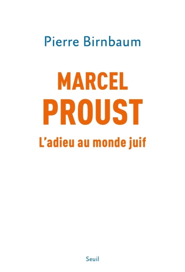 MARCEL PROUST, L'ADIEU AU MONDE JUIF - BIRNBAUM PIERRE - SEUIL