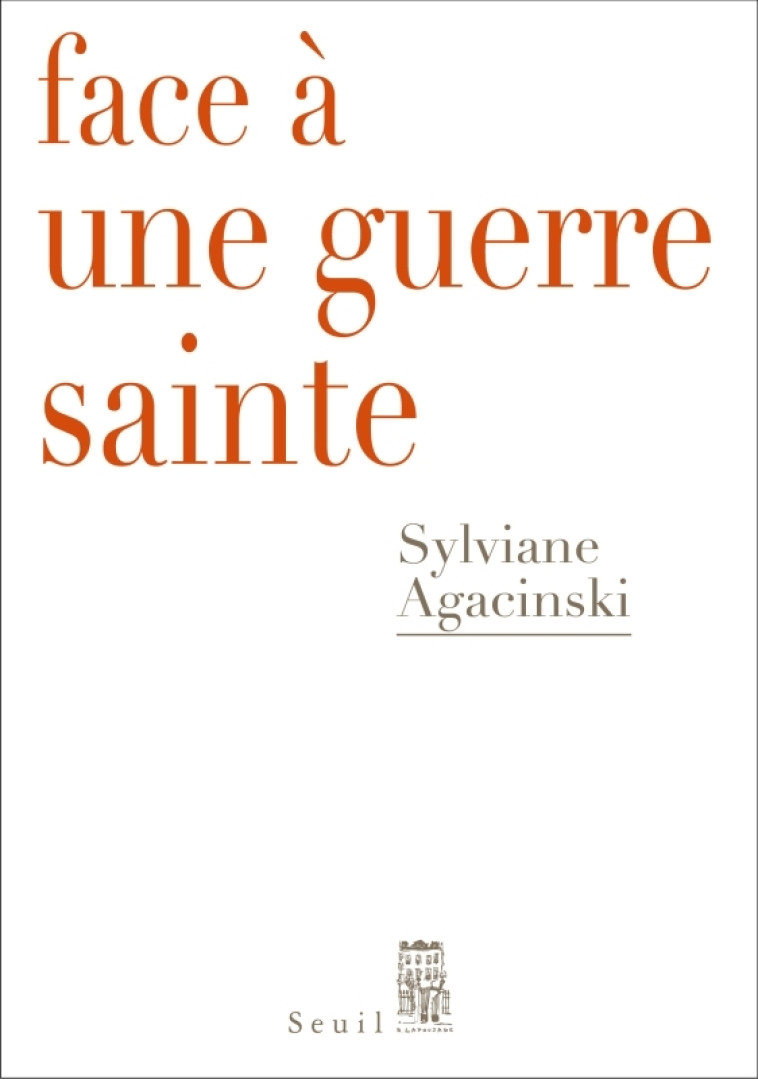 FACE A UNE GUERRE SAINTE. - AGACINSKI SYLVIANE - SEUIL