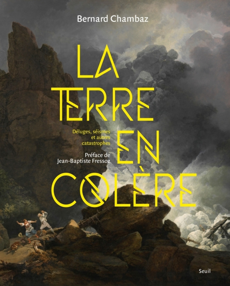 LA TERRE EN COLERE. DELUGES, SEISMES ET AUTRES CATACLYSMES - CHAMBAZ BERNARD - SEUIL