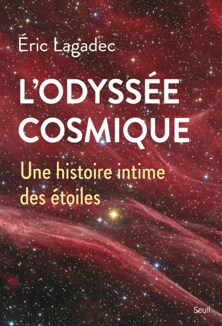 L'ODYSSEE COSMIQUE. UNE HISTOIRE INTIME DES ETOILES - LAGADEC ERIC - SEUIL