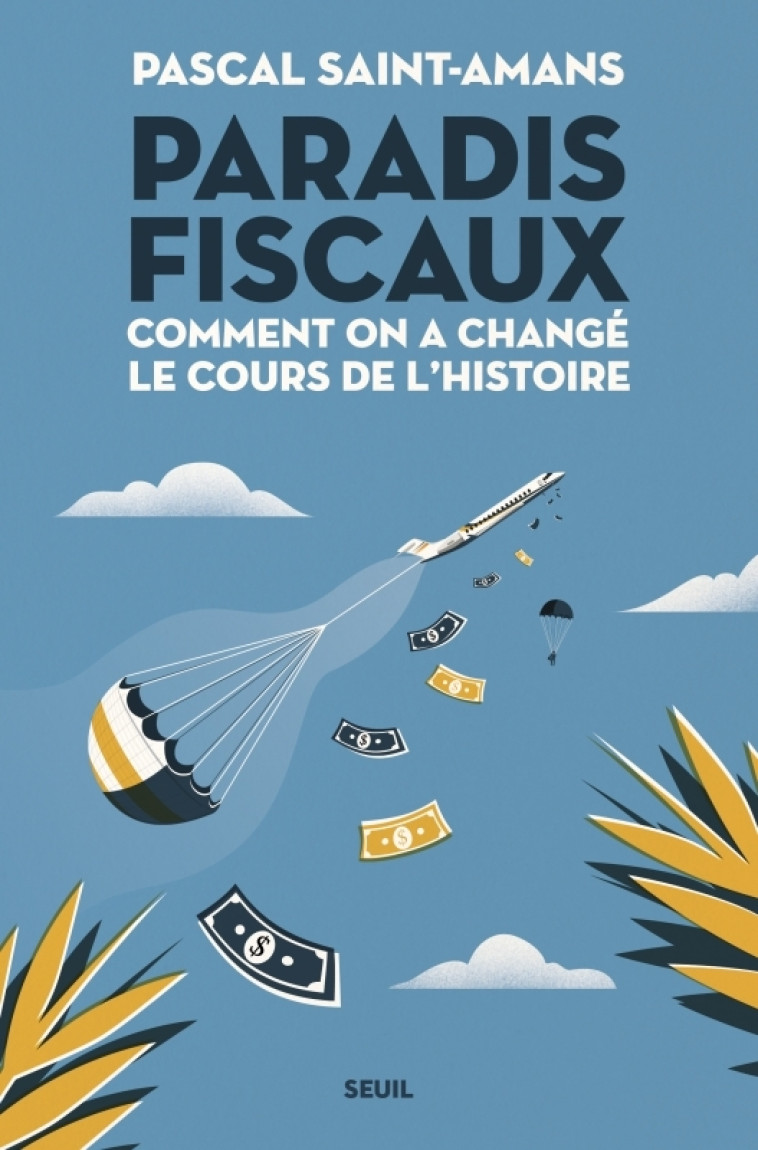 PARADIS FISCAUX. COMMENT ON A CHANGE LE COURS DE L'HISTOIRE - SAINT-AMANS PASCAL - SEUIL