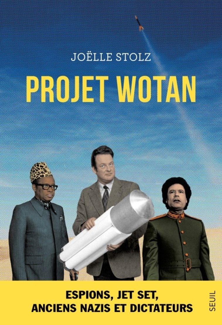 PROJET WOTAN. ESPIONS, JET SET, ANCIENS NAZIS ET DICTATEURS... - STOLZ JOELLE - SEUIL