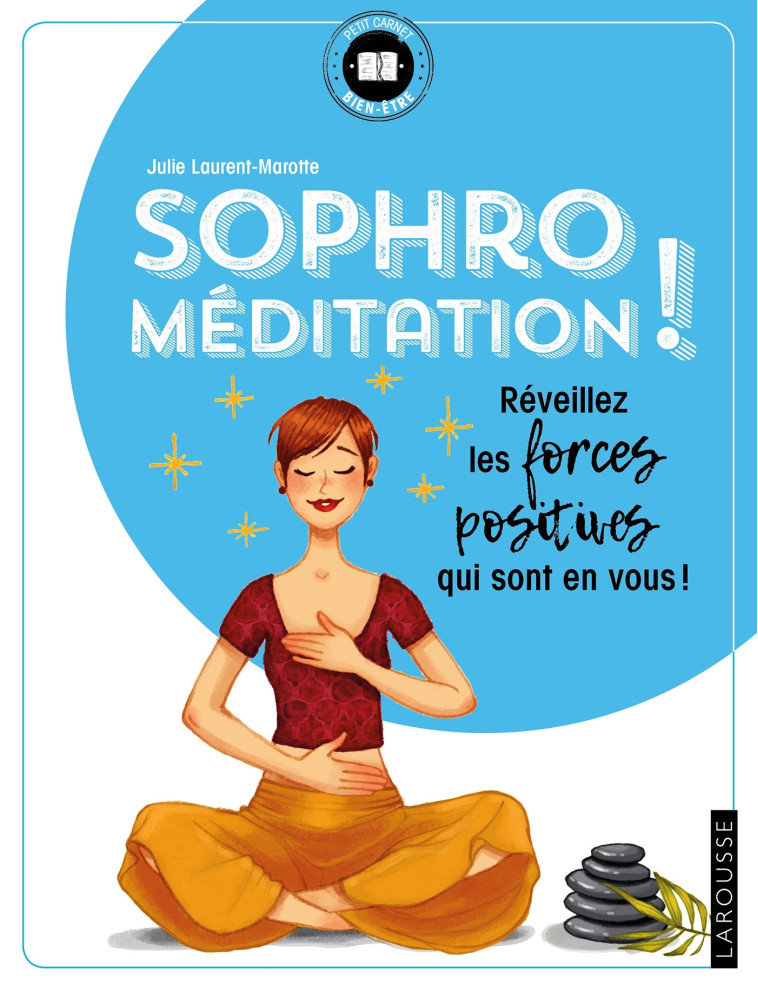 SOPHRO-MEDITATION - REVEILLEZ LES FORCES POSITIVES QUI SONT EN VOUS ! - LAURENT-MAROTTE JULI - LAROUSSE