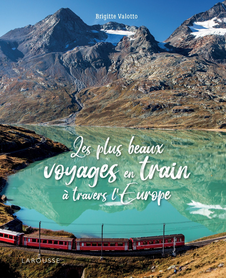 LES PLUS BEAUX VOYAGES EN TRAIN A TRAVERS L'EUROPE - VALOTTO BRIGITTE - LAROUSSE