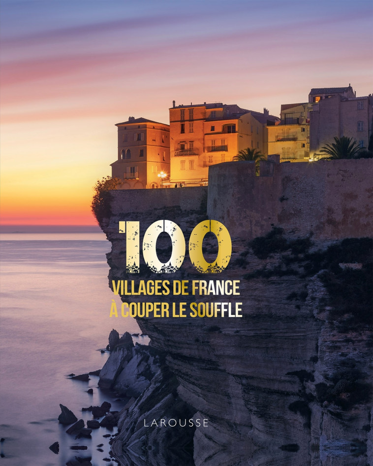 100 VILLAGES DE FRANCE A COUPER LE SOUFFLE - KOPFF DELPHINE - LAROUSSE