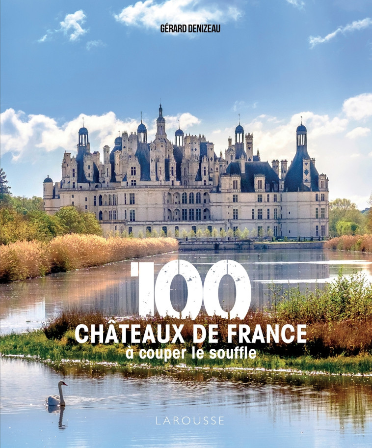 100 CHATEAUX DE FRANCE A COUPER LE SOUFFLE - XXX - LAROUSSE