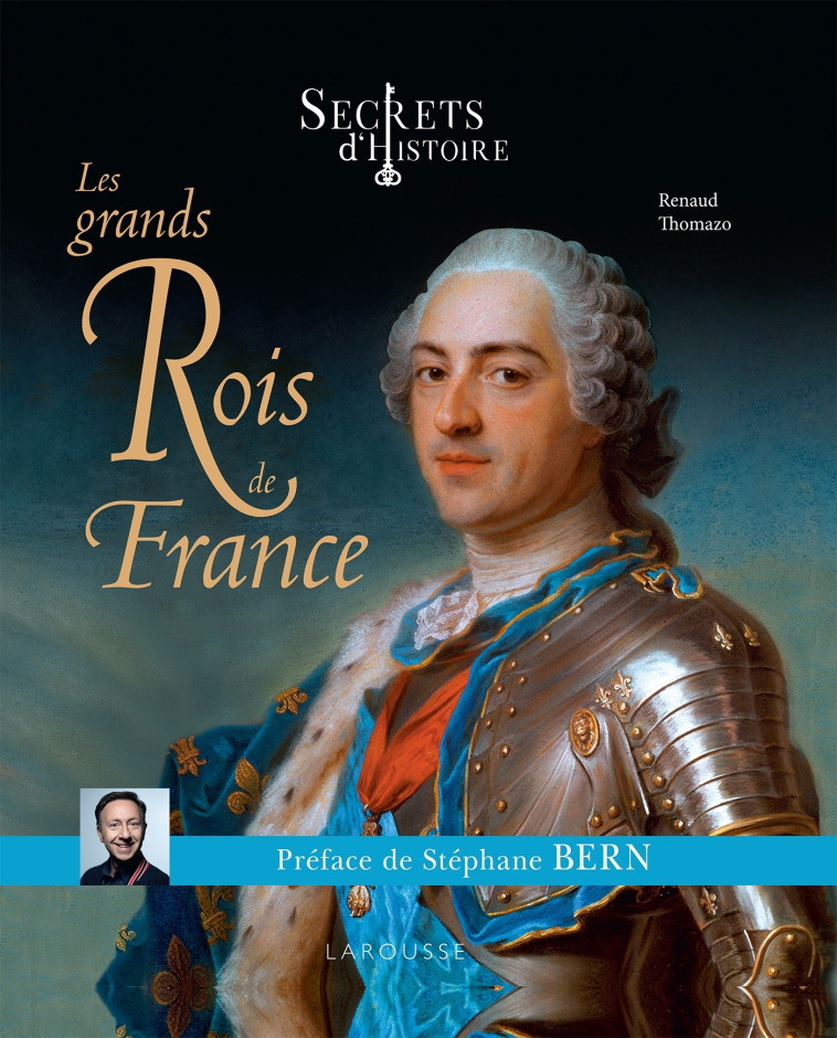 SECRETS D'HISTOIRE GRANDS ROIS DE L'HISTOIRE DE FRANCE - THOMAZO RENAUD - LAROUSSE