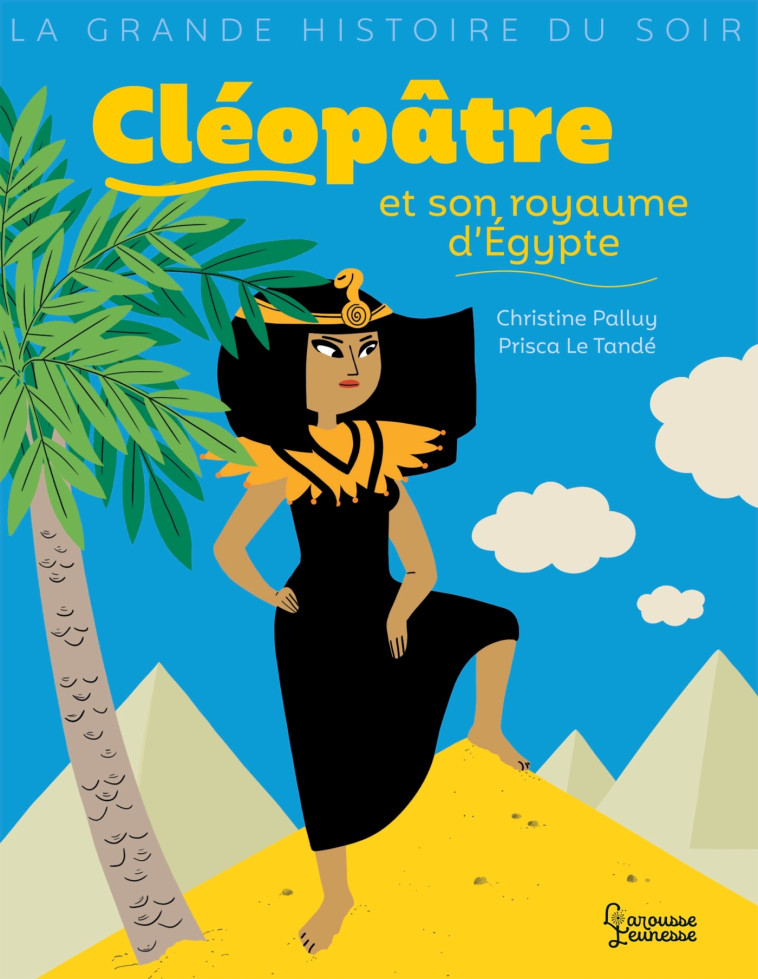 CLEOPATRE ET SON ROYAUME D'EGYPTE - PALLUY/LE TANDE - LAROUSSE