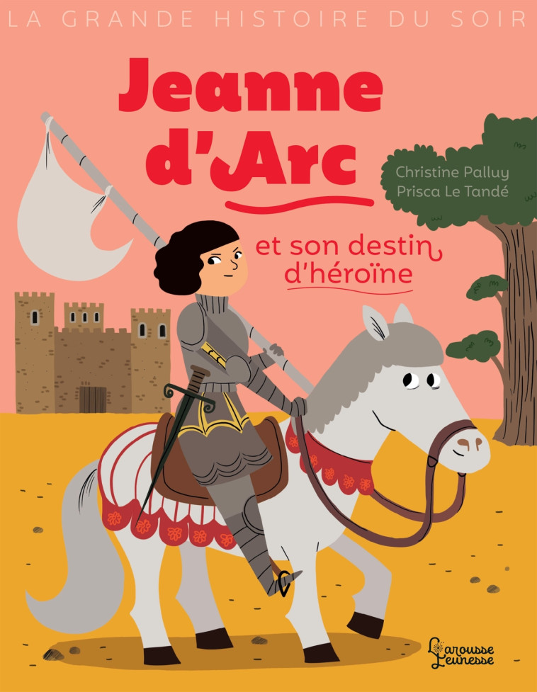 JEANNE D'ARC ET SON DESTIN D'HEROINE - PALLUY/LE TANDE - LAROUSSE