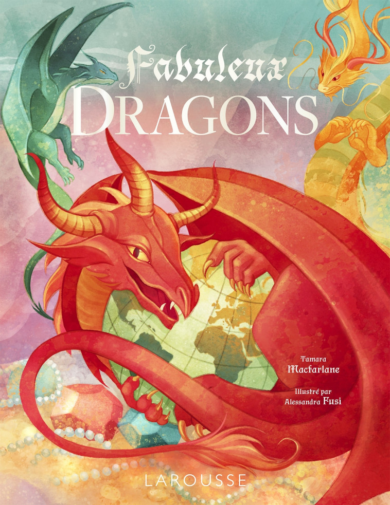 FABULEUX DRAGONS - MACFARLANE TAMARA / FUSI ALESS - LAROUSSE