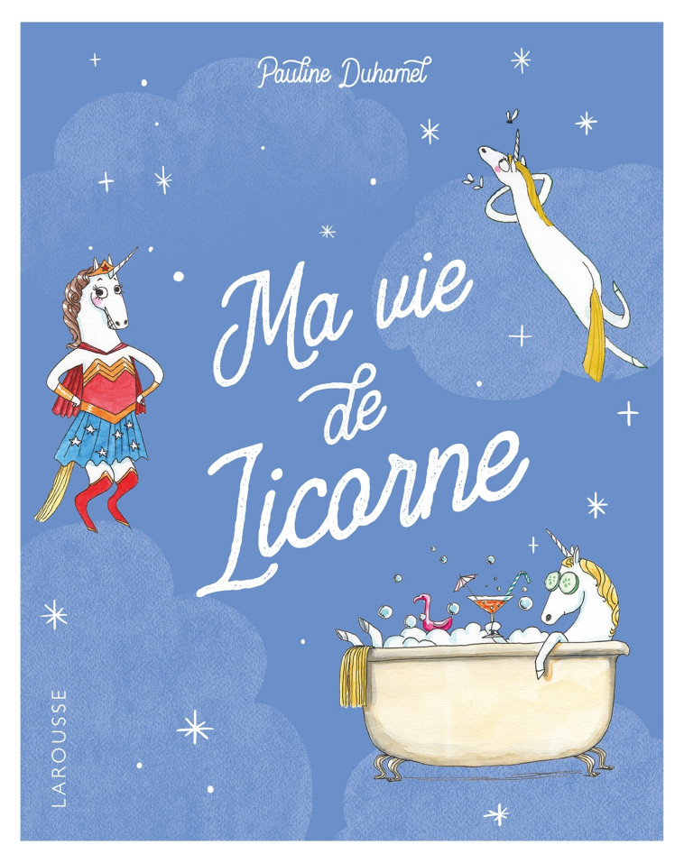 MA VIE DE LICORNE - DUHAMEL PAULINE - LAROUSSE