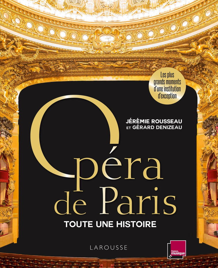 OPERA DE PARIS, TOUTE UNE HISTOIRE - ROUSSEAU/DENIZEAU - LAROUSSE