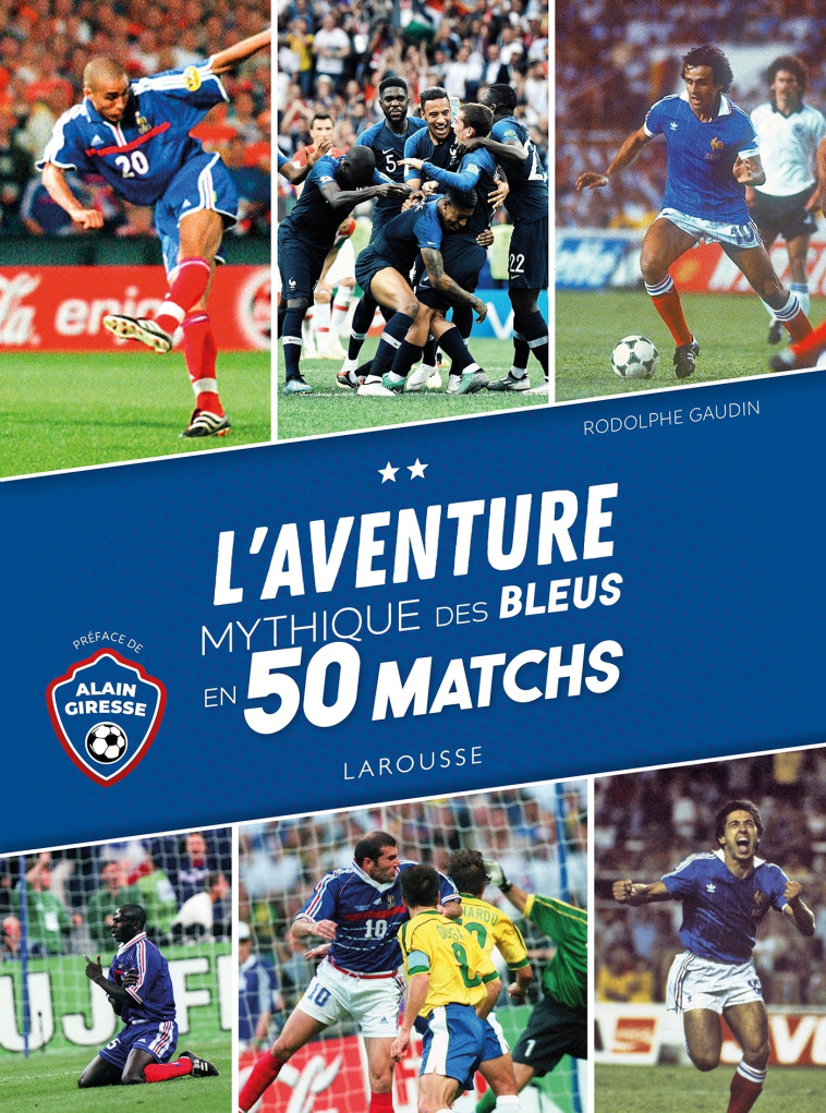 L'AVENTURE MYTHIQUE DES BLEUS EN 50 MATCHS - GAUDIN RODOLPHE - LAROUSSE