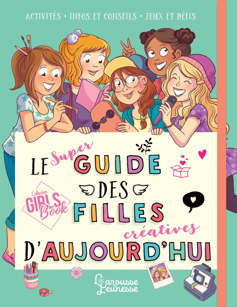 LE SUPER GUIDE DES FILLES CREATIVES D'AUJOURD'HUI - MEYER/AMANDINE - LAROUSSE