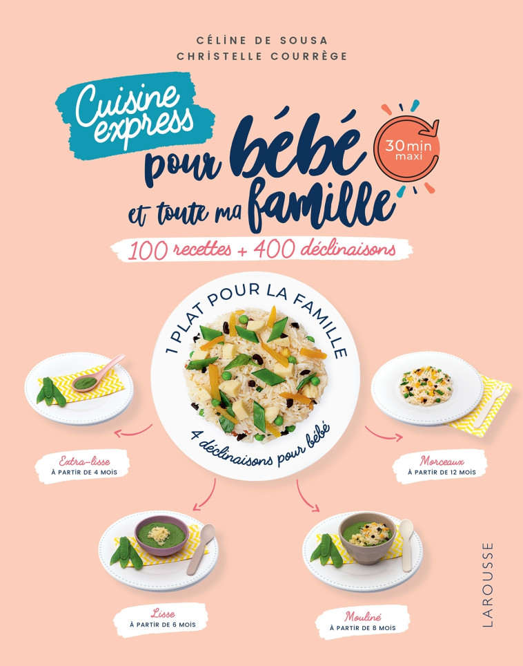 CUISINE EXPRESS POUR BEBE ET TOUTE MA FAMIL LE - 100 RECETTES + 400 DECLINAISONS - COURREGE/SOUSA - LAROUSSE