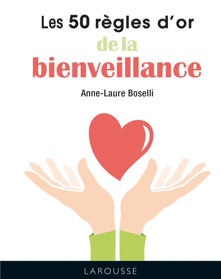 LES 50 REGLES D'OR DE LA BIENVEILLANCE - BOSELLI ANNE-LAURE - LAROUSSE