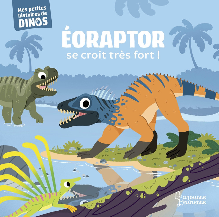 EORAPTOR SE CROIT TRES FORT ! - FRATTINI STEPHANE - LAROUSSE