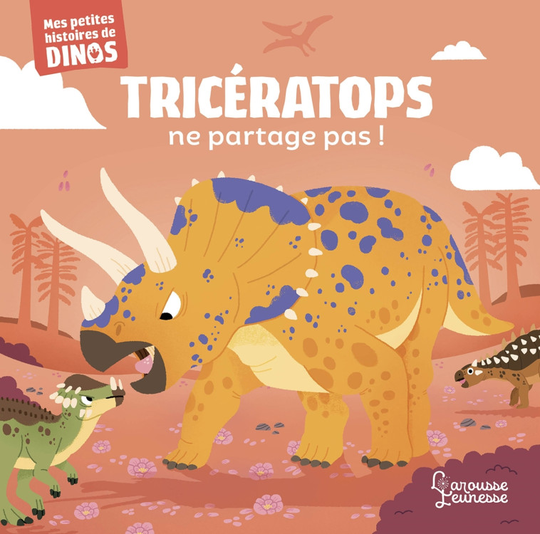 TRICERATOPS NE PARTAGE PAS ! - FRATTINI STEPHANE - LAROUSSE