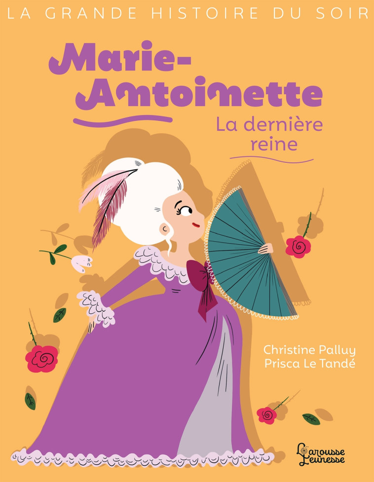 MARIE ANTOINETTE, LA DERNIERE REINE - PALLUY/LE TANDE - LAROUSSE