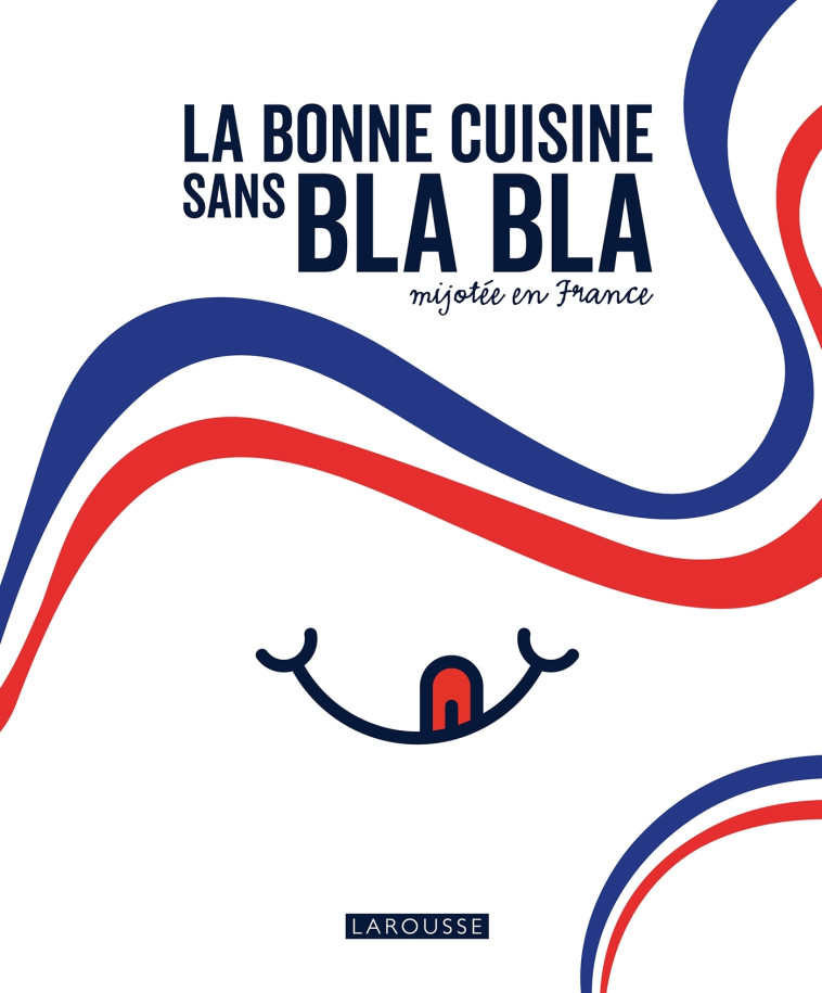 LA BONNE CUISINE SANS BLA BLA MIJOTEE EN FR ANCE - XXX - LAROUSSE