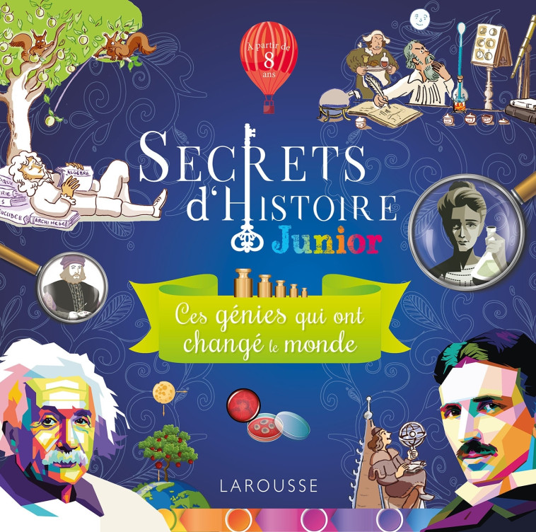 SECRETS D'HISTOIRE JUNIOR -  CES GENIES QUI ONT CHANGE LE MONDE - COLLECTIF - LAROUSSE