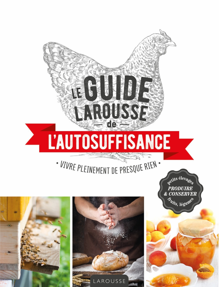 LE GUIDE LAROUSSE DE L'AUTOSUFFISANCE - VIV RE PLEINEMENT DE PRESQUE RIEN - XXX - LAROUSSE