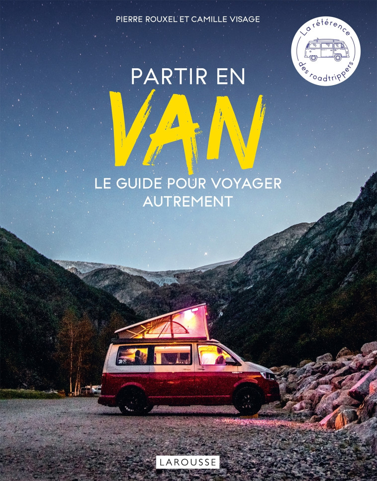 PARTIR EN VAN - LE GUIDE POUR VOYAGER AUTRE MENT - ROUXEL/VISAGE - LAROUSSE