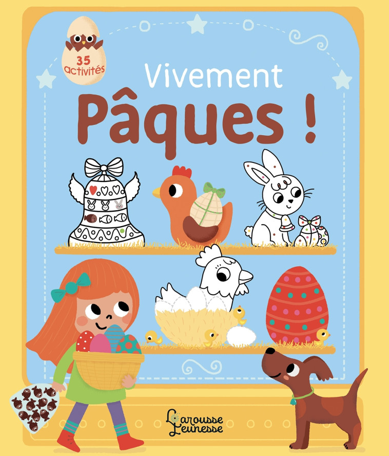 VIVEMENT PAQUES ! - 35 ACTIVITES POUR ACCOM PAGNER LA CHASSE AUX OEUFS - JACQUE ISABELLE - LAROUSSE