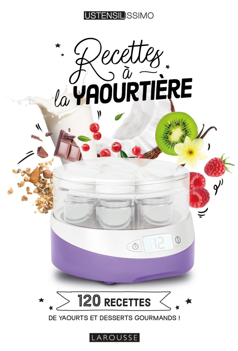 RECETTES A LA YAOURTIERE - 120 RECETTES DE YAOURTS ET DESSERTS GOURMANDS ! - STROUK NOEMIE - LAROUSSE