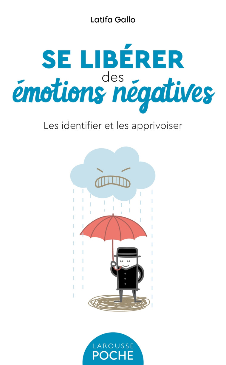 SE LIBERER DES EMOTIONS NEGATIVES - LES IDE NTIFIER ET LES APPRIVOISER - GALLO LATIFA - LAROUSSE