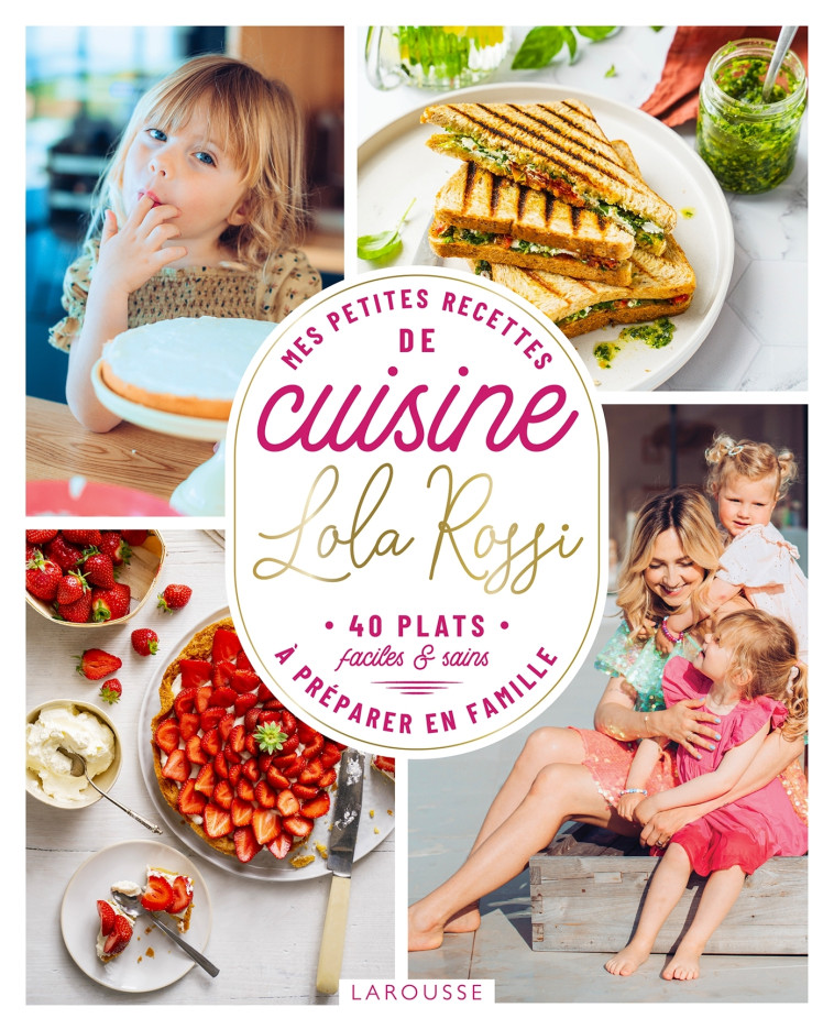 MES PETITES RECETTES DE CUISINE A PREPARER EN FAMILLE - ROSSI LOLA - LAROUSSE