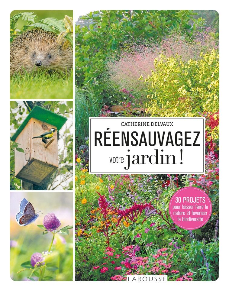 REENSAUVAGEZ VOTRE JARDIN ! - DELVAUX CATHERINE - LAROUSSE