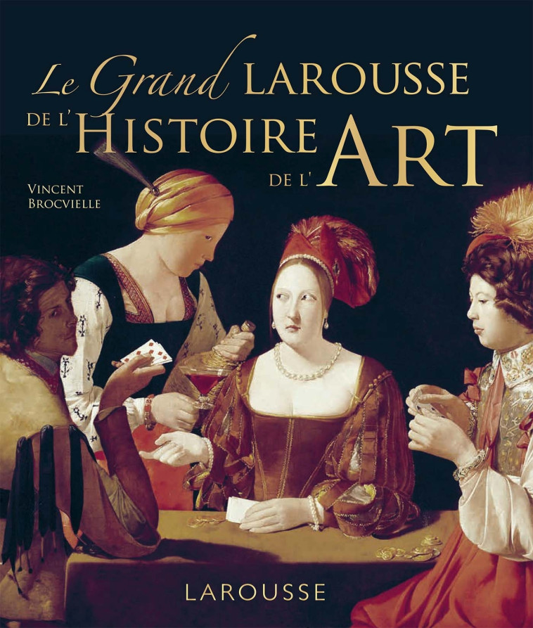 GRAND LAROUSSE DE L'HISTOIRE DE L'ART - BROCVIELLE VINCENT - LAROUSSE