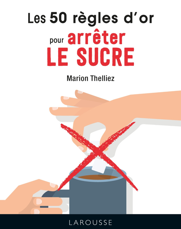 LES 50 REGLES D'OR POUR ARRETER LE SUCRE - THELLIEZ MARION - LAROUSSE