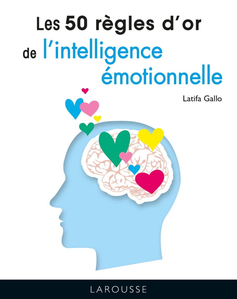 LES 50 REGLES D'OR DE L'INTELLIGENCE EMOTIO NNELLE - GALLO LATIFA - LAROUSSE