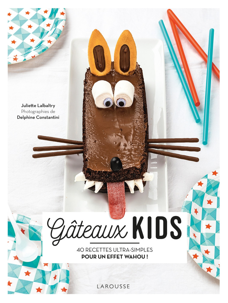 GATEAUX KIDS - 40 RECETTES ULTRA-SIMPLES PO UR UN EFFET WAHOU ! - LALBALTRY - LAROUSSE