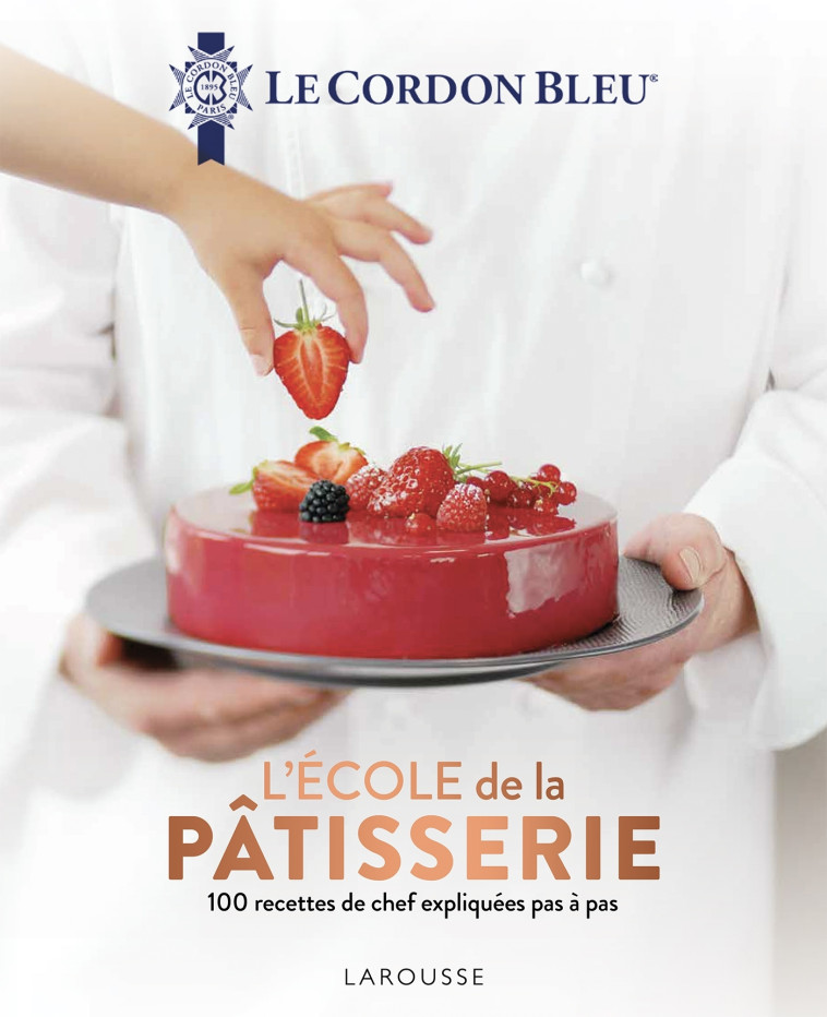 LE CORDON BLEU - L'ECOLE DE LA PATISSERIE - XXX - LAROUSSE