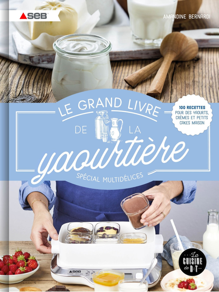 LE GRAND LIVRE DE LA YAOURTIERE - BERNARDI AMANDINE - DESSAIN TOLRA