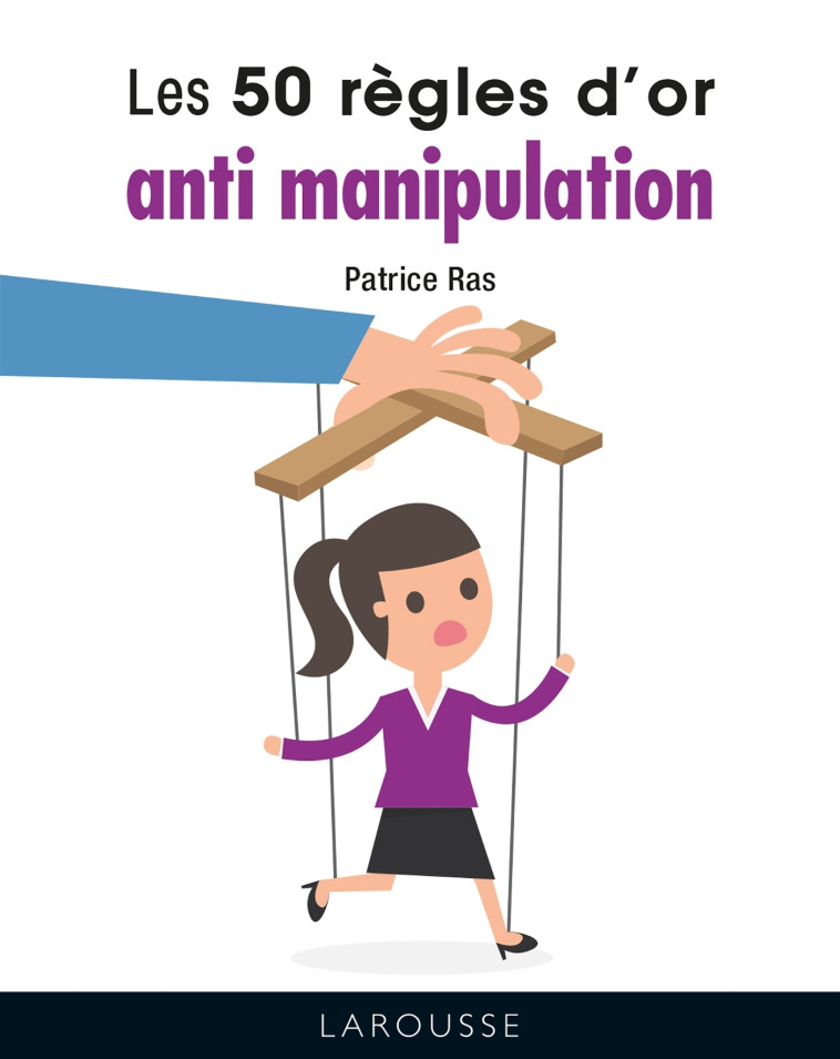 LES 50 REGLES D'OR ANTI-MANIPULATION - RAS PATRICE - LAROUSSE