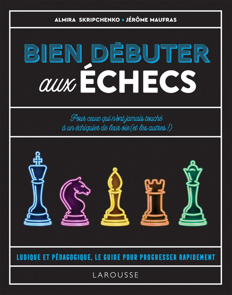 BIEN DEBUTER AUX ECHECS - LE LIVRE DES ECHE CS POUR DEBUTANT - MAUFRAS/SKRIPCHENKO - LAROUSSE