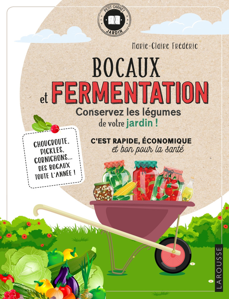 BOCAUX ET FERMENTATION - CONSERVEZ LES LEGUMES DE VOTRE JARDIN - FREDERIC M-C. - LAROUSSE