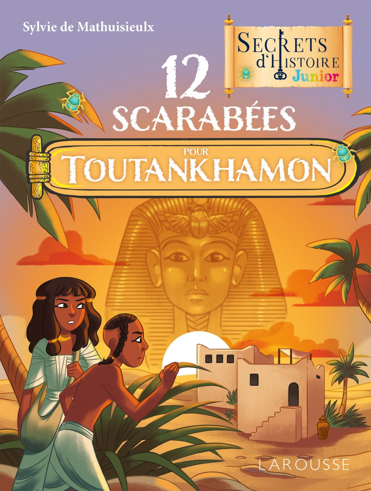 12 SCARABEES POUR TOUTANKHAMON - MATHUISIEULX SYLVIE DE - LAROUSSE