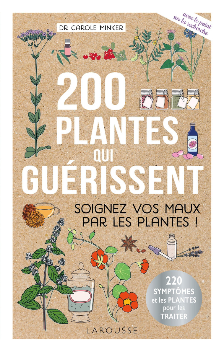 200 PLANTES QUI GUERISSENT - SOIGNEZ VOS MAUX PAR LES PLANTES ! - MINKER CAROLE - LAROUSSE