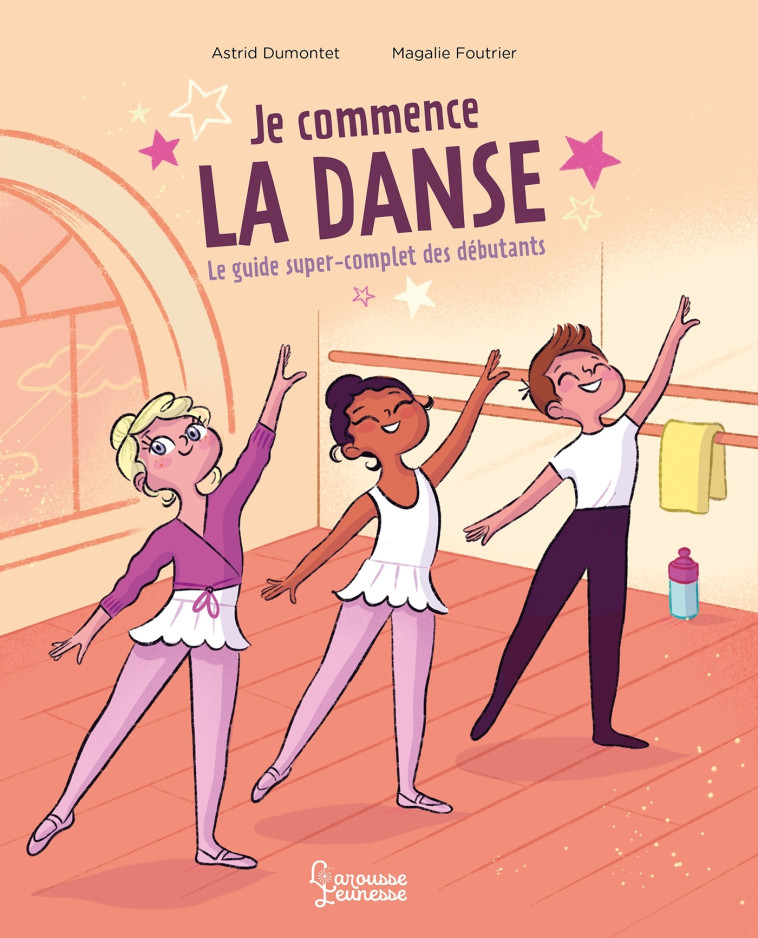 JE COMMENCE LA DANSE LE GUIDE SUPER COMPLET DES DEBUTANTS - DUMONTET/FOUTRIER - LAROUSSE