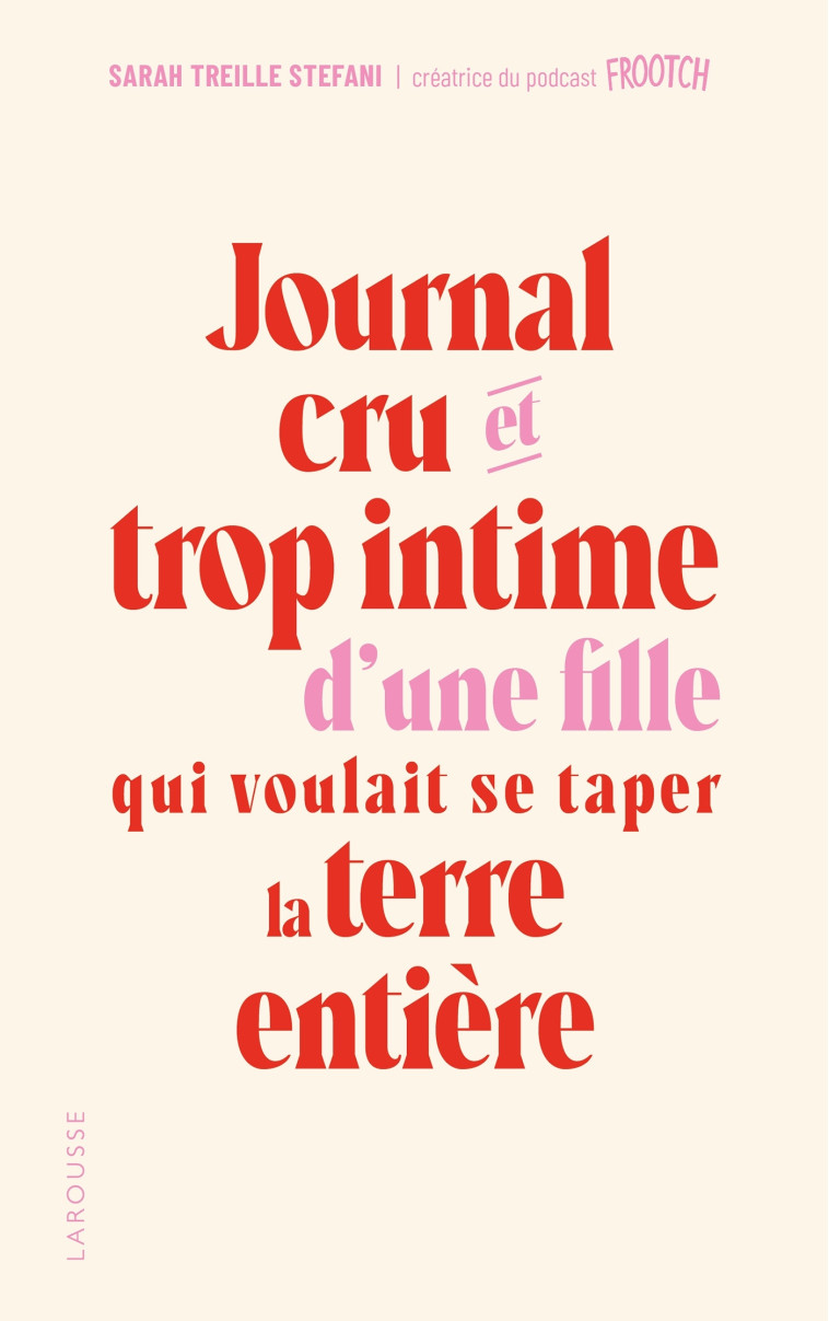 JOURNALCRU ET TROP INTIME D'UNE FILLE QUI VOULAIT SE TAPER LA TERRE ENTIERE - TREILLE STEFANI S. - LAROUSSE