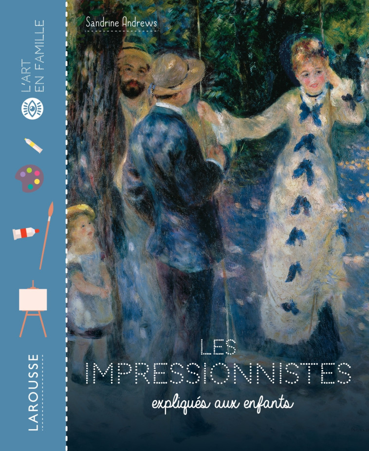 LES IMPRESSIONNISTES EXPLIQUES AUX ENFANTS - ANDREWS SANDRINE - LAROUSSE