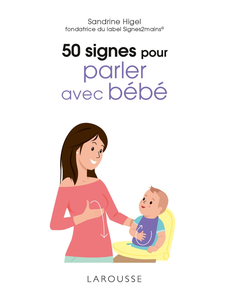 50 SIGNES POUR PARLER AVEC BEBE - HIGEL SANDRINE - LAROUSSE